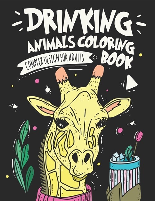 Drinking Animals Coloring Book: Complex Design For Adults Coloring Book, Best Fun Coloring for Party Lovers, Stress Relieving Animal Design Drinking C (Paperback)