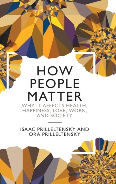 How People Matter : Why it Affects Health, Happiness, Love, Work, and Society (Hardcover)