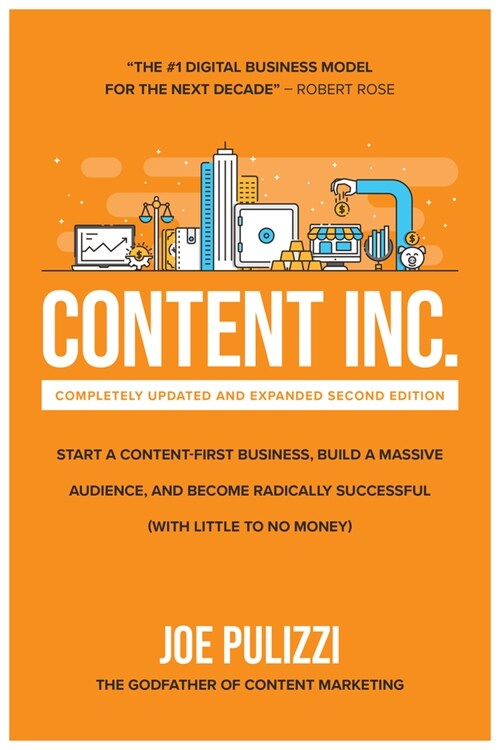 Content Inc., Second Edition: Start a Content-First Business, Build a Massive Audience and Become Radically Successful (with Little to No Money) (Hardcover, 2)