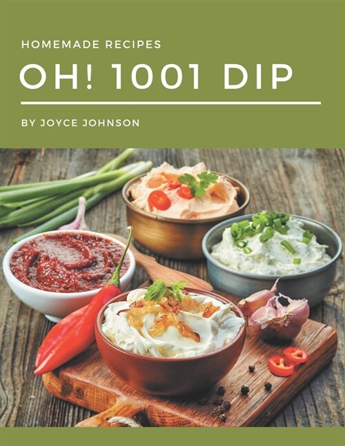 Oh! 1001 Homemade Dip Recipes: Best Homemade Dip Cookbook for Dummies (Paperback)