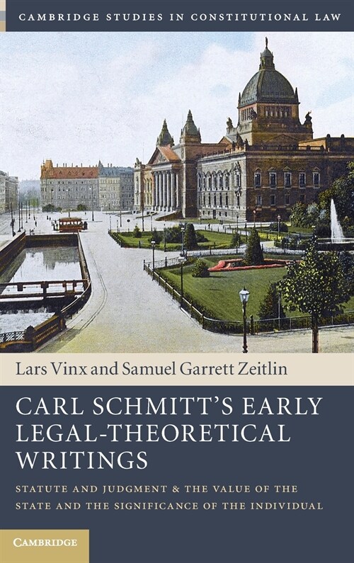Carl Schmitts Early Legal-Theoretical Writings : Statute and Judgment and the Value of the State and the Significance of the Individual (Hardcover)