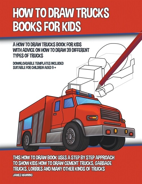 How to Draw Trucks Books for Kids (A How to Draw Trucks Book for Kids With Advice on How to Draw 39 Different Types of Trucks) (Paperback)