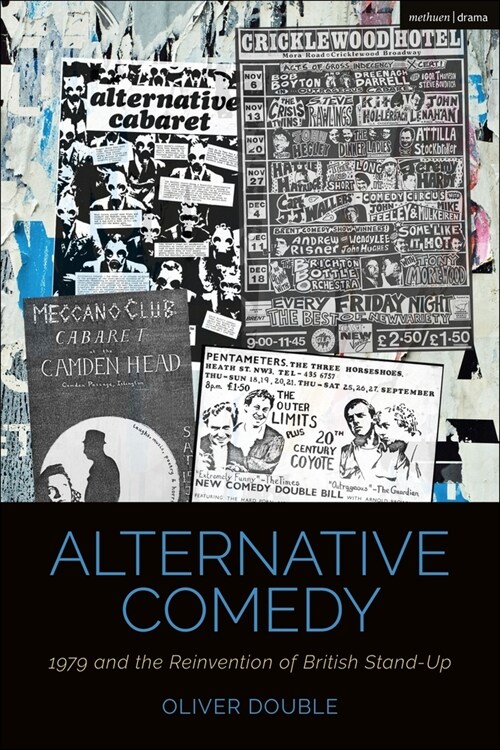 Alternative Comedy : 1979 and the Reinvention of British Stand-Up (Paperback)