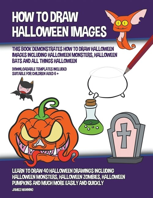 How to Draw Halloween Images (This Book Demonstrates How to Draw Halloween Images Including Halloween Monsters, Halloween Bats and All Things Hallowee (Paperback)