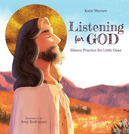 Listening for God: Silence Practice for Little Ones (Hardcover)