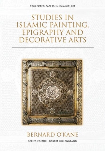 Studies in Islamic Painting, Epigraphy and Decorative Arts (Hardcover)