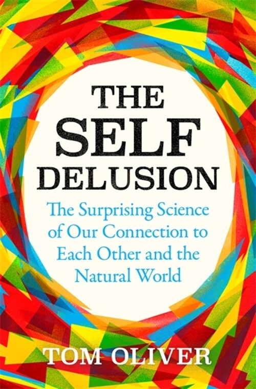 The Self Delusion : The Surprising Science of Our Connection to Each Other and the Natural World (Paperback)
