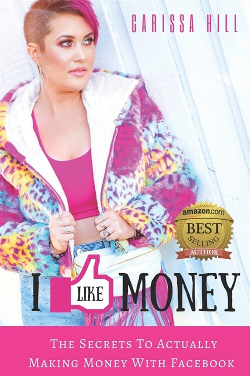 I Like Money: The Secrets To Actually Making Money With Facebook (Paperback)