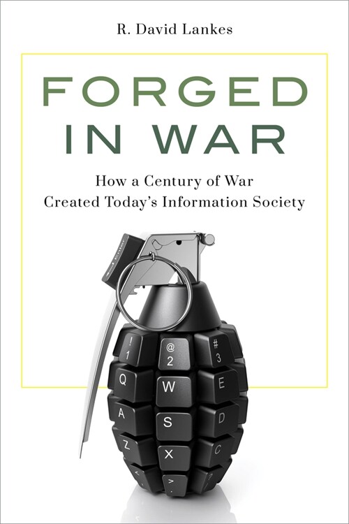 Forged in War: How a Century of War Created Todays Information Society (Hardcover)