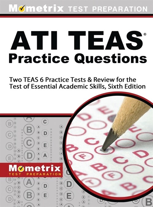 ATI TEAS Practice Questions: Two TEAS 6 Practice Tests & Review for the Test of Essential Academic Skills, Sixth Edition (Hardcover)