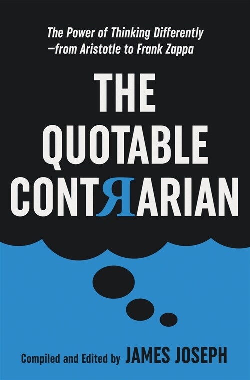 The Quotable Contrarian: The Power of Thinking Differently, Asking Questions, and Being Unconventional (Paperback)