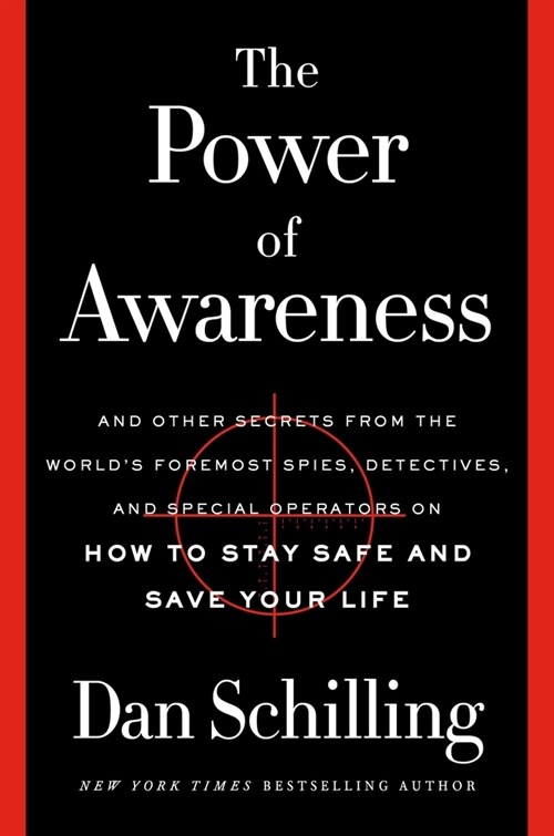 The Power of Awareness: And Other Secrets from the Worlds Foremost Spies, Detectives, and Special Operators on How to Stay Safe and Save Your (Hardcover)