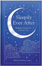 Sleepily Ever After : Bedtime Stories for Grown Ups (Hardcover)