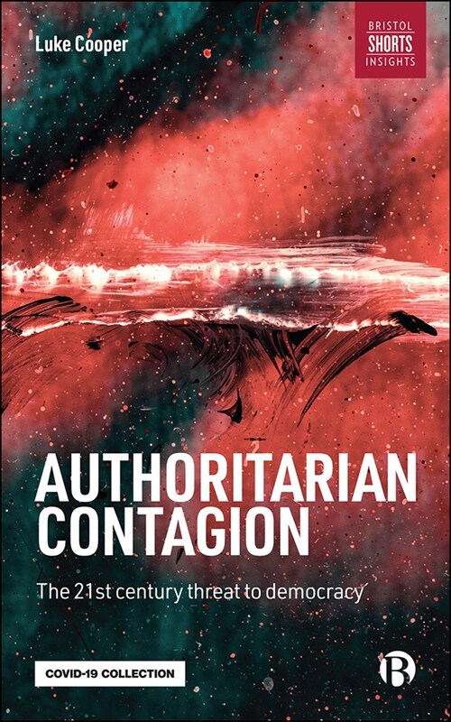 Authoritarian Contagion : The Global Threat to Democracy (Paperback)