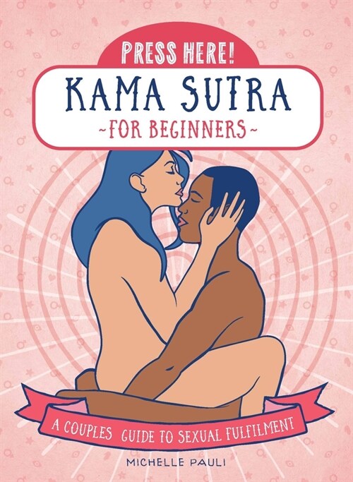 Press Here! Kama Sutra for Beginners: A Couples Guide to Sexual Fulfilment (Hardcover)