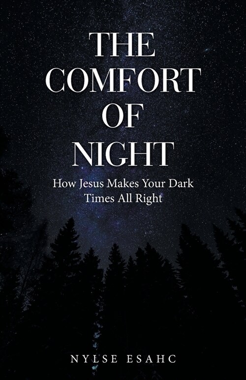 The Comfort of Night: How Jesus Makes Your Dark Times All Right (Paperback)