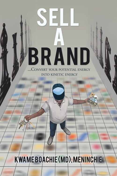 Sell a Brand: ...Convert Your Potential Energy into Kinetic Energy (Paperback)