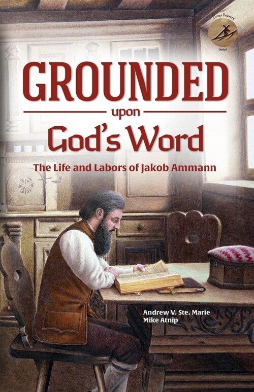 Grounded Upon Gods Word: The Life and Labors of Jakob Ammann (Paperback)