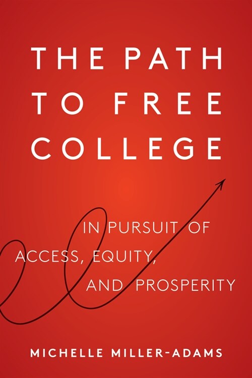 The Path to Free College: In Pursuit of Access, Equity, and Prosperity (Paperback)