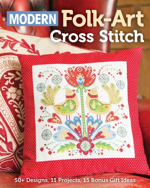 Modern Folk-Art Cross Stitch: 50+ Designs, 11 Projects, 15 Bonus Gift Ideas (Paperback)