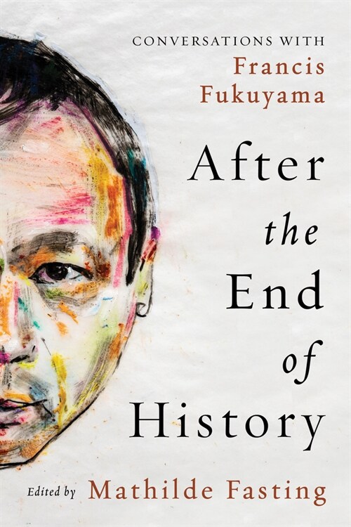 After the End of History: Conversations with Francis Fukuyama (Hardcover)
