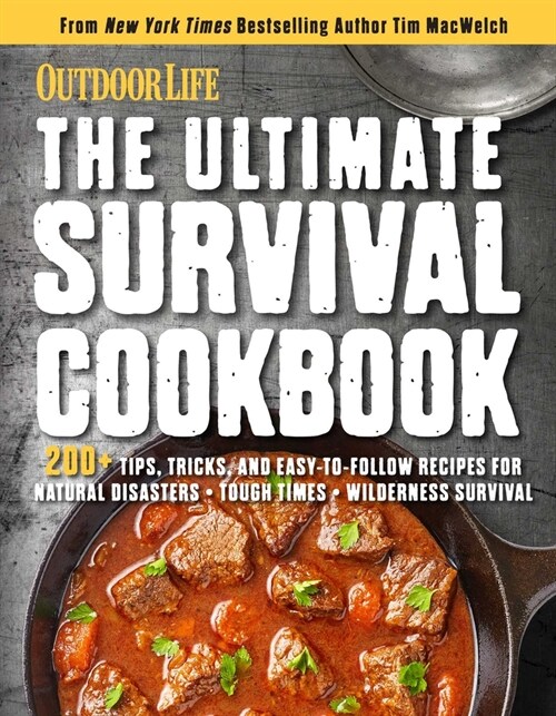 The Ultimate Survival Cookbook: 200+ Easy Meal-Prep Strategies for Making: Hearty, Nutritious & Delicious Meals During Tough Times Self Sufficiency Su (Paperback)