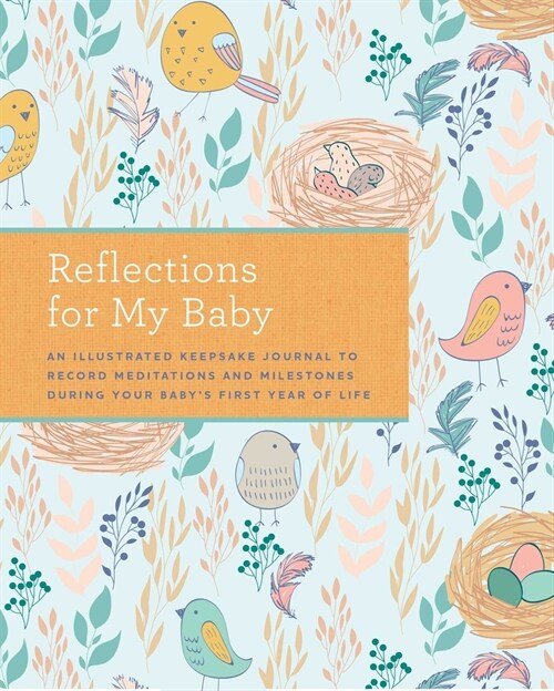 Reflections for My Baby: An Illustrated Keepsake Journal to Record Meditations and Milestones During Your Babys First Year of Life (Hardcover)
