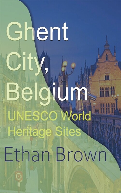 Ghent City, Belgium: UNESCO World Heritage Sites (Paperback)