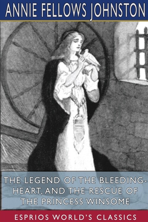 The Legend of the Bleeding-Heart, and The Rescue of the Princess Winsome (Esprios Classics) (Paperback)