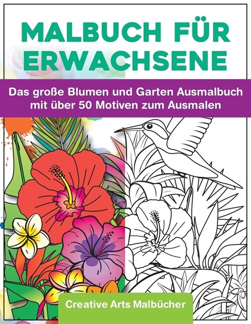 Malbuch f? Erwachsene: Das gro? Blumen und Garten Ausmalbuch mit ?er 50 Motiven zum Ausmalen - Malen und Entspannen - A4 Ausmalb?her f? m (Paperback)