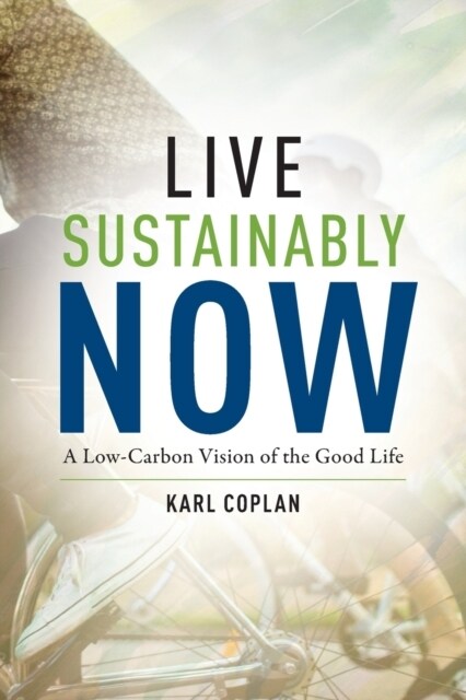 Live Sustainably Now: A Low-Carbon Vision of the Good Life (Paperback)