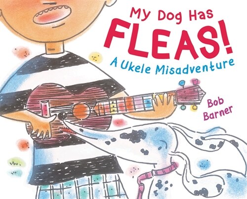 My Dog Has Fleas: A Ukulele Misadventure (Hardcover)