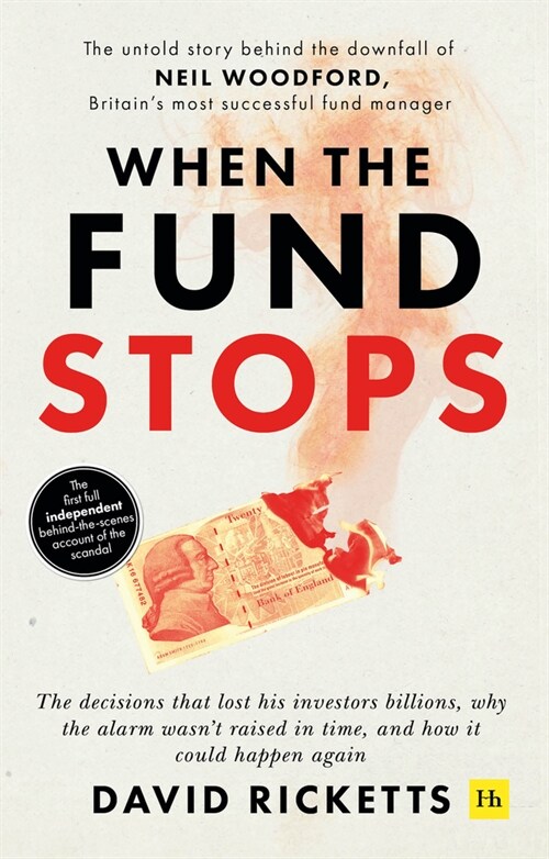 When the Fund Stops : The untold story behind the downfall of Neil Woodford, Britains most successful fund manager (Paperback)