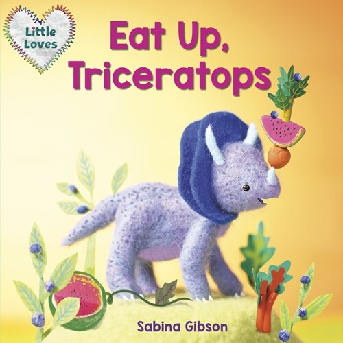 Eat Up, Triceratops (Little Loves) (Board Books)