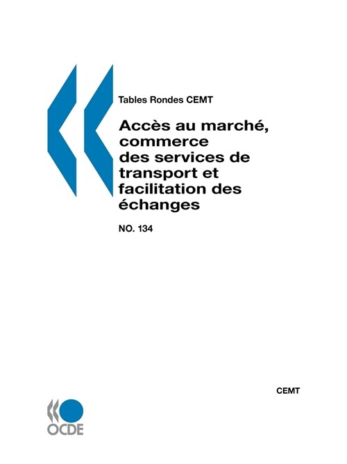 Tables Rondes Cemt No. 134 Acces Au Marche, Commerce Des Services de Transport Et Facilitation Des Echanges (Paperback)