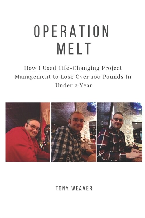 Operation Melt: How I Used Life-Changing Project Management to Lose Over 100 Pounds in Under a Year (Paperback)