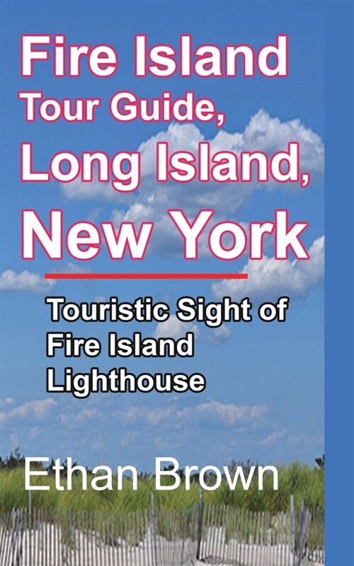 Fire Island Tour Guide, Long Island, New York: Touristic Sight of Fire Island Lighthouse (Paperback)