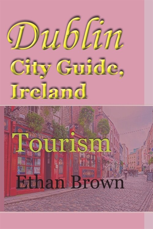 Dublin City Guide, Ireland: Tourism (Paperback)