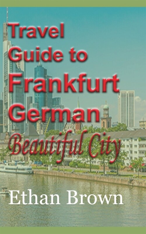 Travel Guide to Frankfurt, German Beautiful City (Paperback)