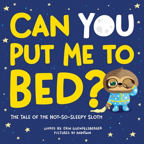 Can You Put Me to Bed?: The Tale of the Not-So-Sleepy Sloth (Hardcover)