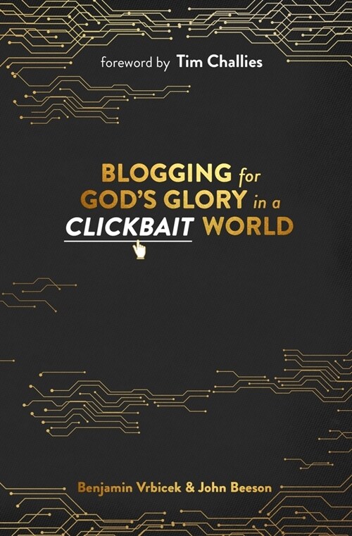 Blogging for Gods Glory in a Clickbait World (Paperback)