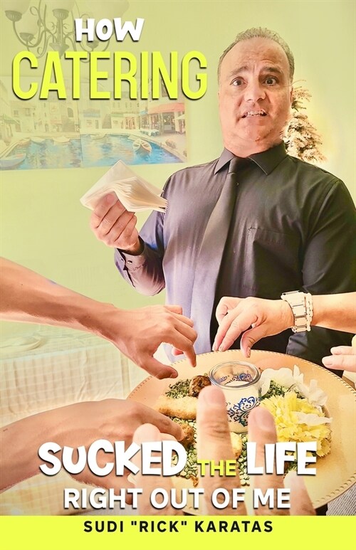 How Catering Sucked the Life Right Out of Me (Paperback)