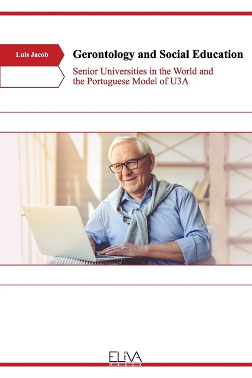 Gerontology and Social Education: Senior Universities in the World and the Portuguese Model of U3A (Paperback)