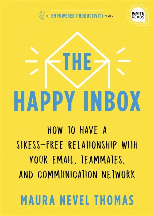 The Happy Inbox: How to Have a Stress-Free Relationship with Your Email and Overcome Your Communication Clutter (Hardcover)