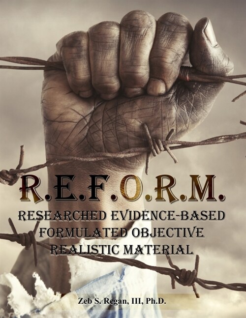 R.E.F.O.R.M: Researched Evidence-Based Formulated Objective Realistic Material (Paperback)