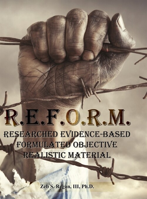 R.E.F.O.R.M: Researched Evidence-Based Formulated Objective Realistic Material (Hardcover)