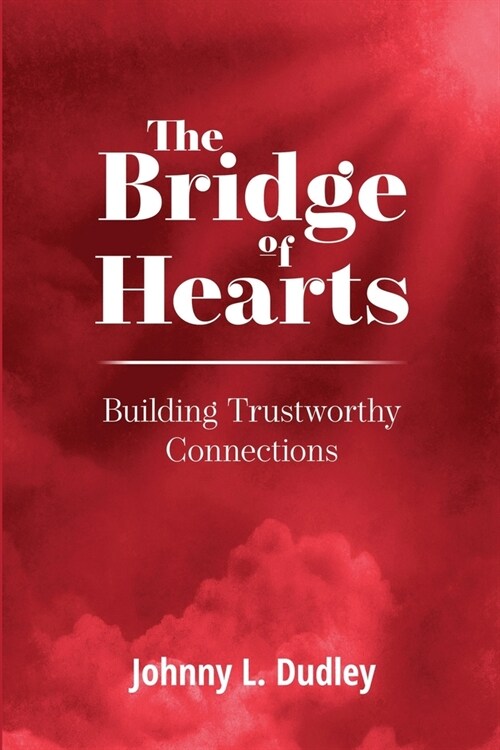 The Bridge of Hearts: Building Trustworthy Connections (Paperback)