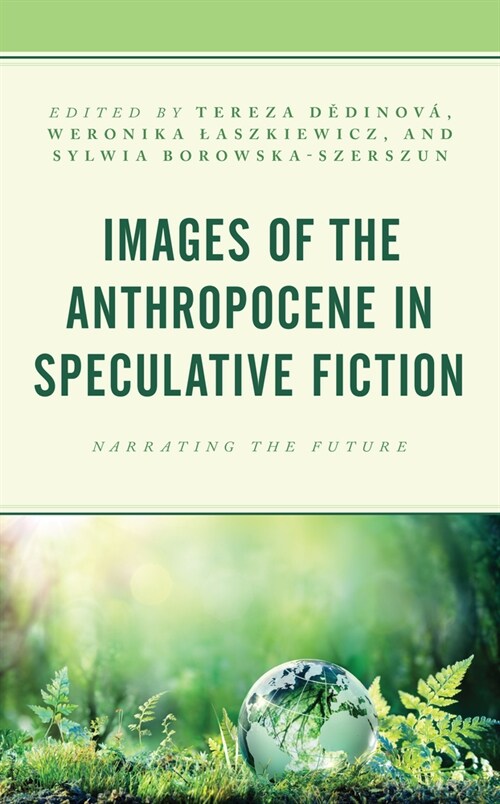 Images of the Anthropocene in Speculative Fiction: Narrating the Future (Hardcover)