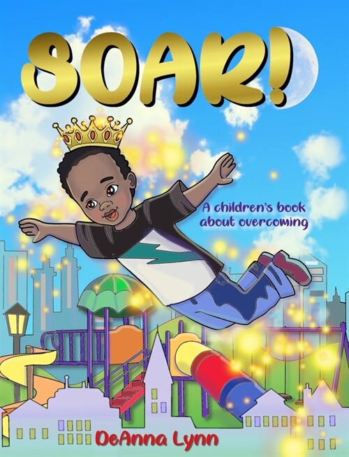 Soar!: A Childrens Book About Overcoming (Hardcover)