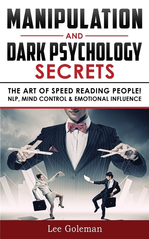 Manipulation and Dark Psychology Secrets: The Art of Speed Reading People! How to Analyze Someone Instantly, Read Body Language with NLP, Mind Control (Paperback)